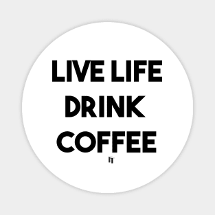 LIVE LIFE DRINK COFFEE (black) Magnet